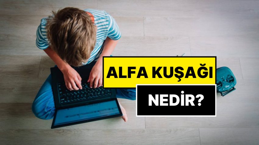 Alfa Jenerasyonu Nedir? Alfa Nesli Hangi Yıllar, Ne Vakit Başladı?