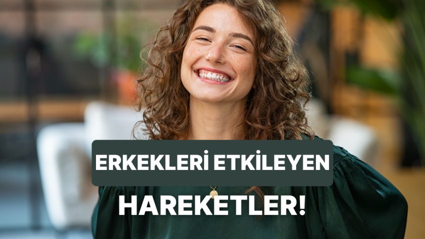 Birden fazla Erkeğin Etkileyici Bulduğunu İtiraf Ettiği 12 Hareket