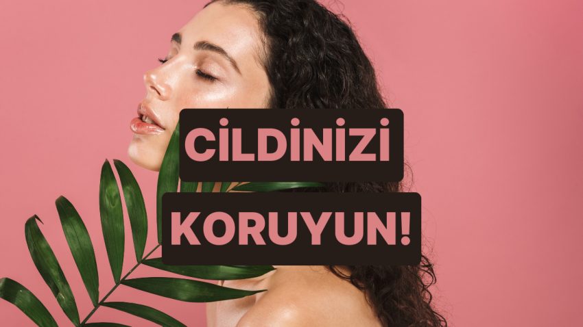 Cildin Seni Ele Veriyor! Cilt Tipine Nazaran Yapmaman Gereken Yanlışlar