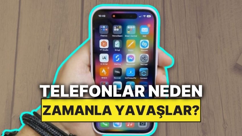 Akıllı Telefonlar Neden Bir Mühlet Sonra Yavaşlamaya Başlıyor?