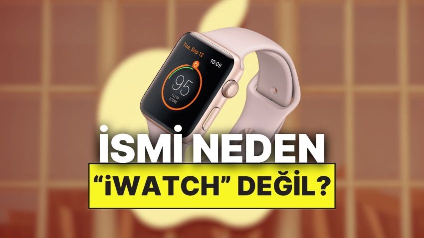 Apple Neden Akıllı Saatine “iWatch” İsmini Vermedi?
