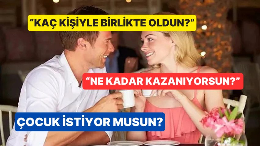 Bu Kusura Düşmeyin! Birinci Buluşmada Sorulduğu An “Ghostlanmanıza” Sebep Olacak 6 Garip Soru