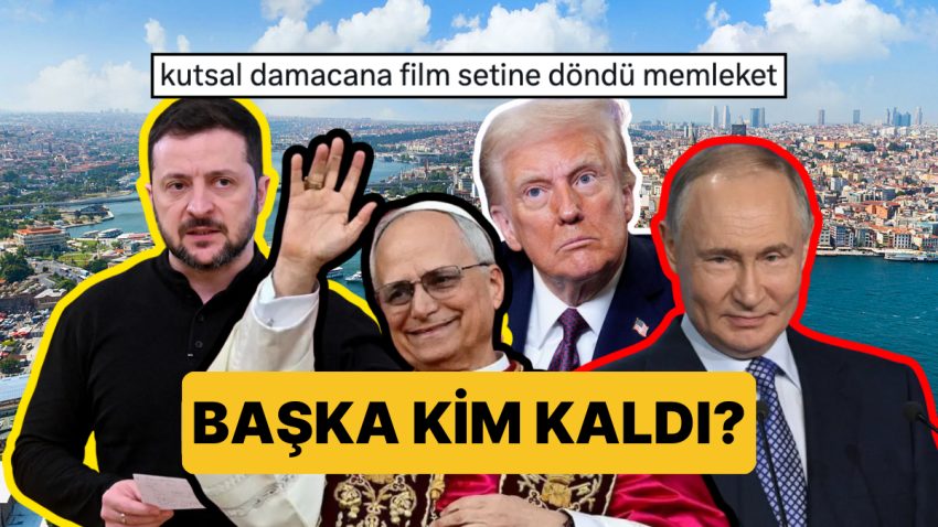 Diğer Kim Kaldı? Trump, Papa, Putin ve Zelenskiy’nin Türkiye’ye Gelecek Olmasına Mizahşör Dokunuşu