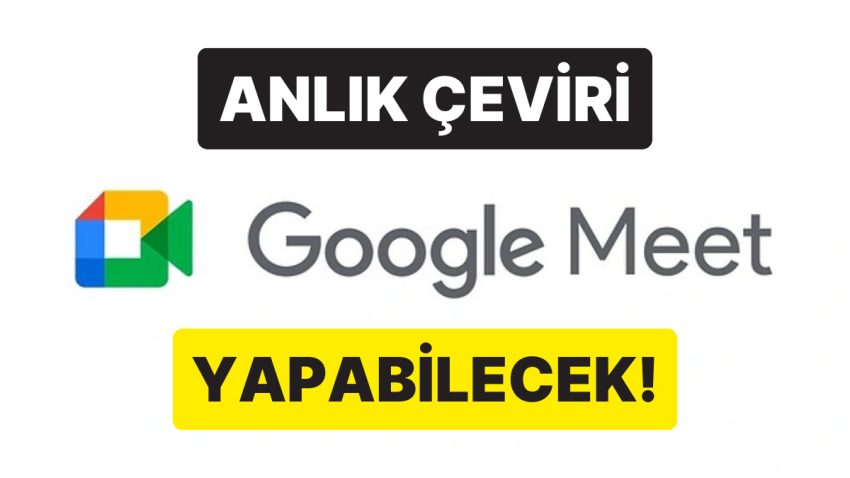 Google Meet’e Yapay Zeka Tabanlı Canlı Ses Çeviri Özelliği Geldi: Anlık Olarak Dublaj Yapabilecek