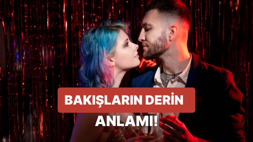 Gözlerle Konuşmak Diye Bir Şey Var! Bakışlardan Anlayabileceğiniz 11 His