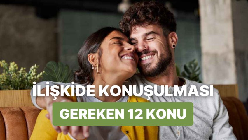 Münasebetlerde Halının Altına Süpürmek Yerine Masaya Yatırmanız Gereken 12 Mevzu