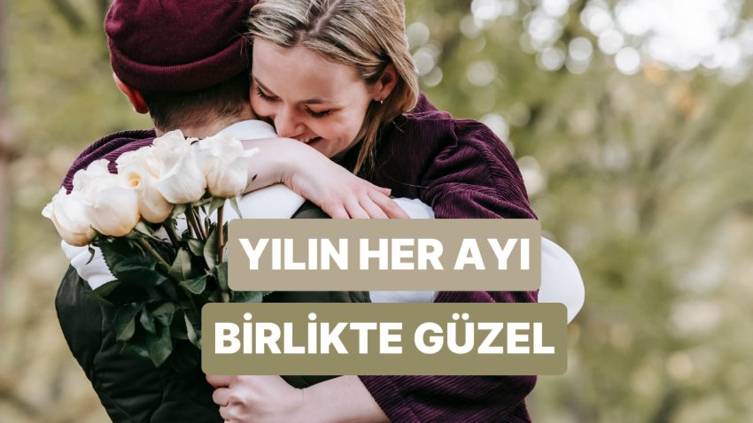 Yılın Her Ayını Romantik Bir Ana Çevirin: 12 Ayda Yapabileceğiniz 12 Romantik Aktiflik