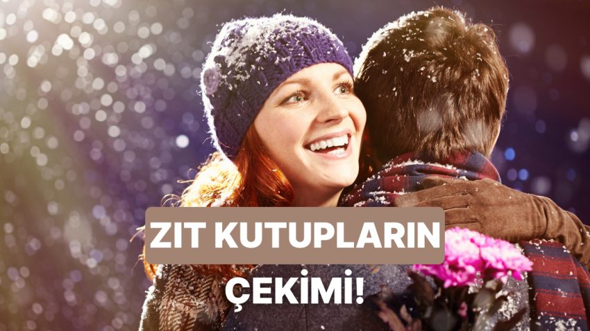 Zıt Kutuplar Birbirini Çeker: Partnerinizle Farklı Karakterlere Sahip Olduğunuzu Gösteren 10 Şey