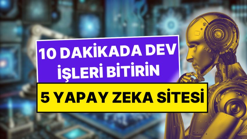 100 Saatlik İşi 10 Dakikada Bitirmenize Yardımcı Olacak 5 Yapay Zeka Sitesi