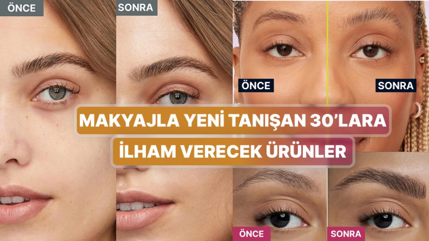 30’lu Yaşlarınızdaysanız ve Hala Makyaj Yapmayı Bilmiyorsanız Size Yardımcı Olacak Eserler Serisi 7