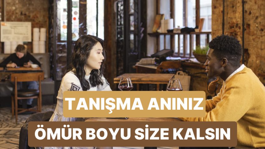 Partnerinizle Tanışma Öykünüzü Ölümsüz Kılmanın 11 Yolu