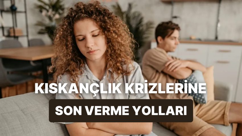 Romantik İlgilerde Kıskançlık Krizlerinden Kurtulmanın Yolları