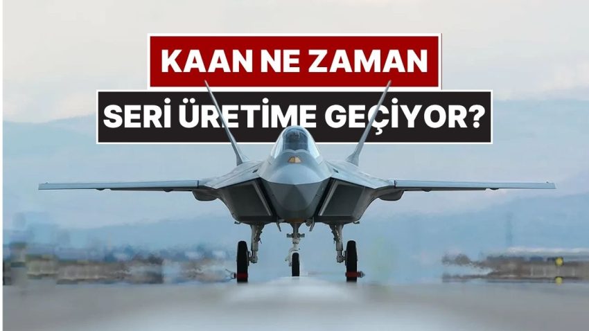 Ulusal Muharip Uçağı KAAN Ne Vakit Seri Üretime Geçecek?