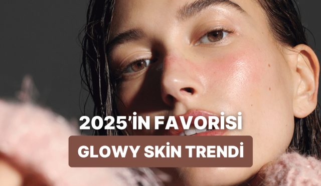 2025-yazinda-herkesin-pesinde-oldugu-glowy-skin-trendi-nedir-anlatiyoruz-PvLOzuWN.jpg