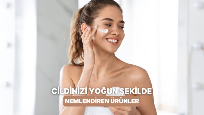 Ağır Nem Sağlayıp Cildi Parlaklaştıran 10 Eser