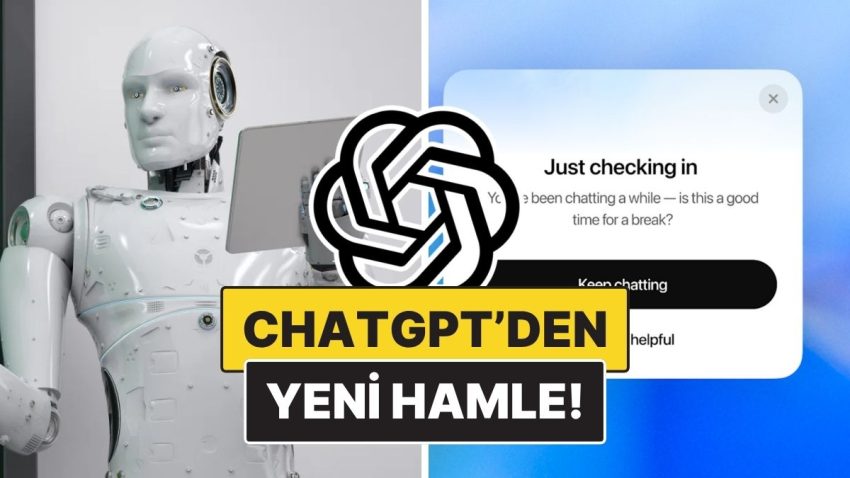 ChatGPT’den Yeni Atılım: Dertleşme Seanslarınız Uzarsa “İyi misin?” Diye Sormaya Başlayacak