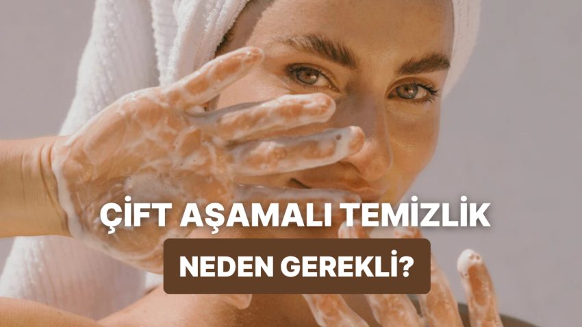 “Çift Basamaklı Temizlik” Ne Demek? Son Vakitlerin En Tanınan Cilt Bakım Adımını Ayrıntılarıyla Açıklıyoruz!