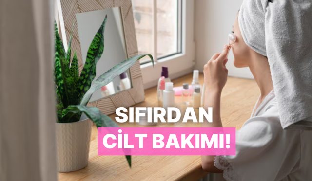 cilt-bakimina-yeni-baslayanlar-icin-sifirdan-cilt-bakim-rutini-olusturma-rehberi-bpEXdrzl.jpg
