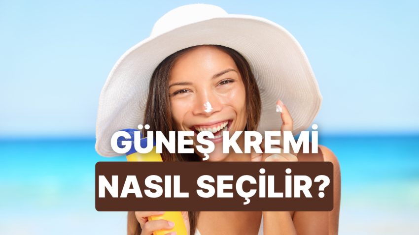 Cilt Tipine Uygun Güneş Kremi Nasıl Seçilir?