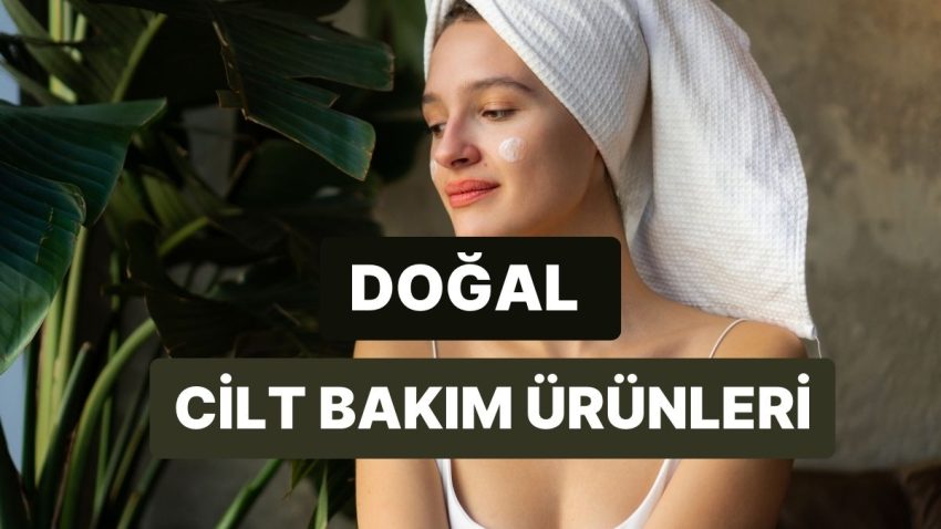 Doğal ve Sürdürülebilir Hayatı Benimseyenlerin Bakması Gereken Cilt Bakım Eserleri