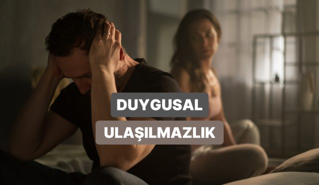 duygusal-olarak-ulasilmaz-biriyle-basa-cikmak-icin-yapmaniz-gerekenler-aQmkKg59.jpg
