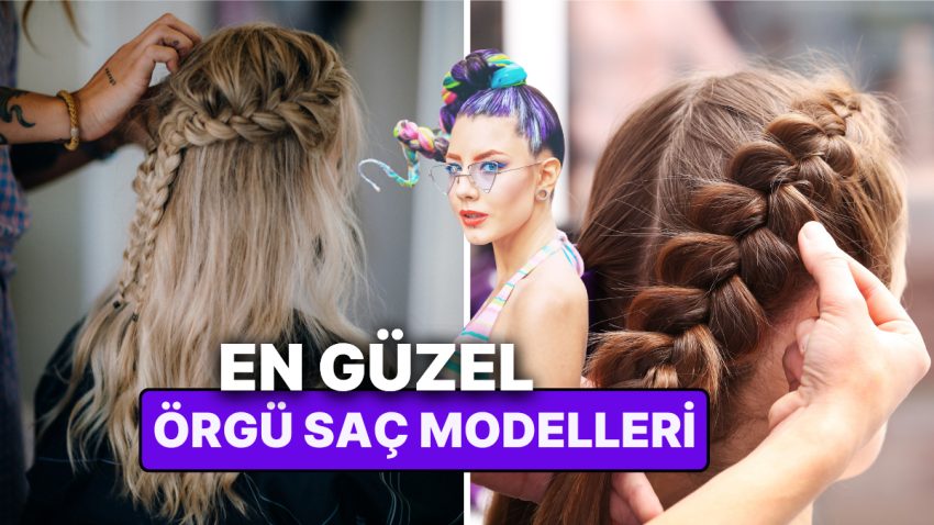En Hoş Örgü Saç Modelleri Nelerdir? Dönemin Son Trendlerinden En Şık ve Kolay Örgü Saç Modelleri