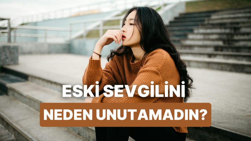 Eski Sevgilinin Hala Zihninde Yer Etmesinin 12 Nedeni