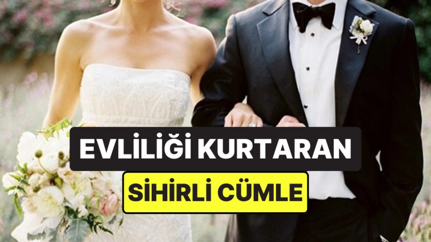 Evliliğinizde Tartışmaları Önleyebilecek Bu Dört Sözlük Cümleyi Biliyor muydunuz?