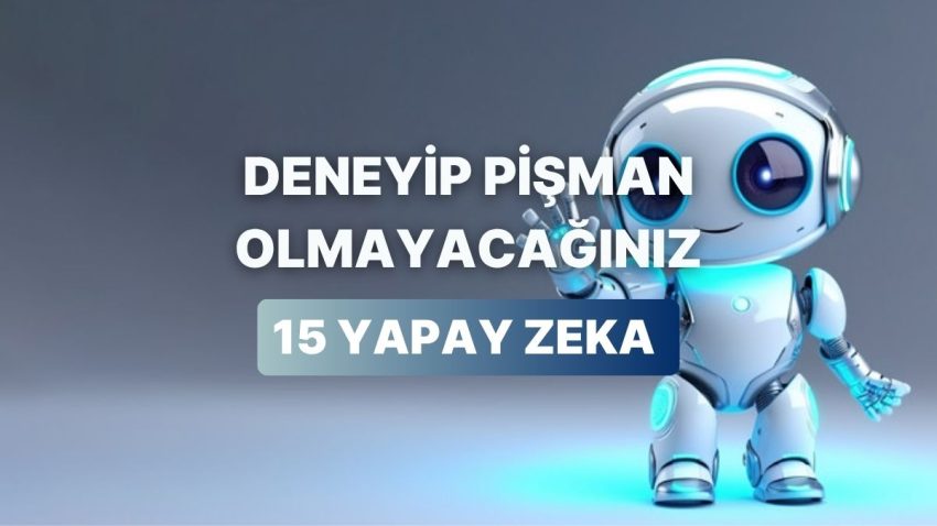 Farklı Alanlarda Orijinal Tecrübeler Elde Edebileceğiniz 15 Yapay Zeka Çeşidi