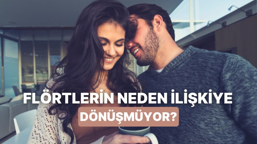 Flört Var, Bağ Yok: Neden Flörtler Önemli Bağa Dönüşmüyor?