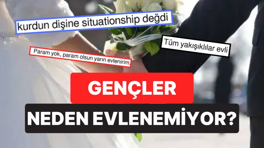 “Gençler Neden Evlenemiyor?” Sorusuna Gelen Birbirinden Mantıklı Yanıtlar