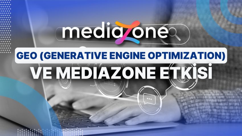 GEO (Generative Engine Optimization) Açısından Mediazone Neden Kıymetli?