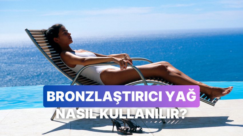 Güneşin Altında Parlamak İsteyenler İçin: Bronzlaştırıcı Yağ Ne Vakit ve Nasıl Kullanılır?