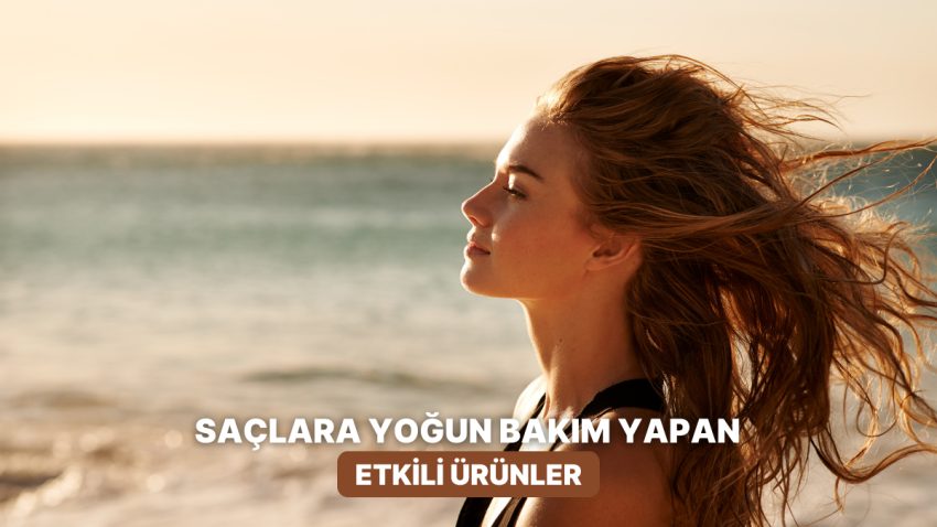 Güneşten Sonra Saçlarına Ağır Nem Bakımı Yapabileceğin Eserler