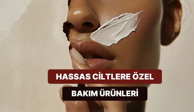 hassas-ciltlerin-bakmasi-gereken-10-nazik-bakim-eseri-dfQerKHy.jpg