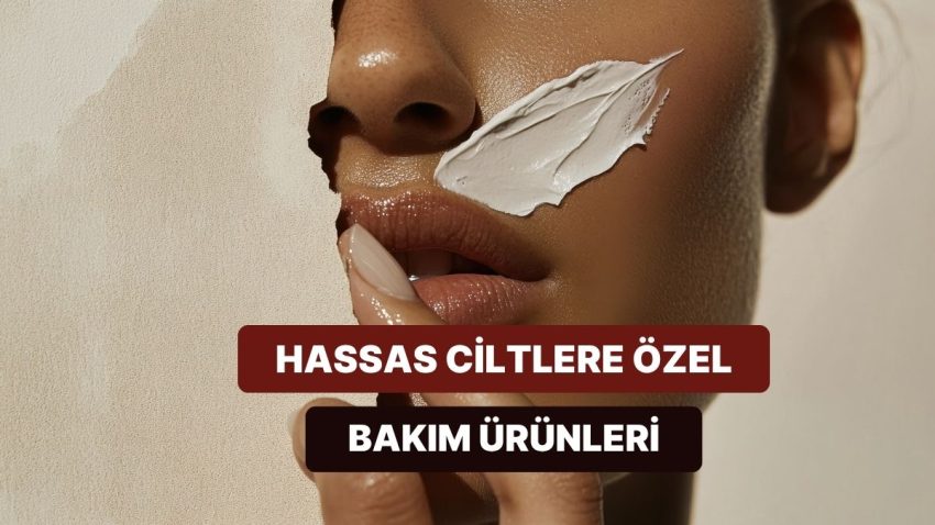 Hassas Ciltlerin Bakması Gereken 10 Nazik Bakım Eseri
