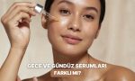 hepsinin-yeri-ve-vakti-var-gece-ve-gunduz-serumlari-ortasindaki-farklar-neler-CAf5frrE.jpg