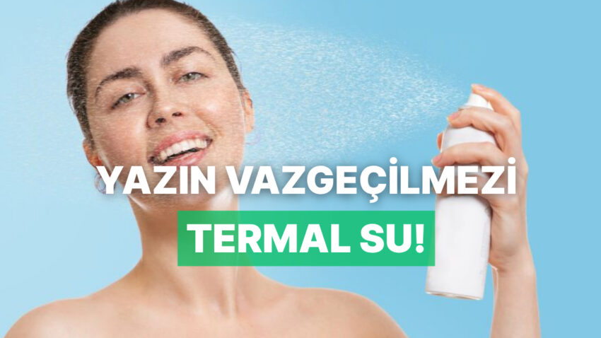 Her Yaz Merak Konusu: Termal Su Ne İşe Fayda, Yararları Nedir?