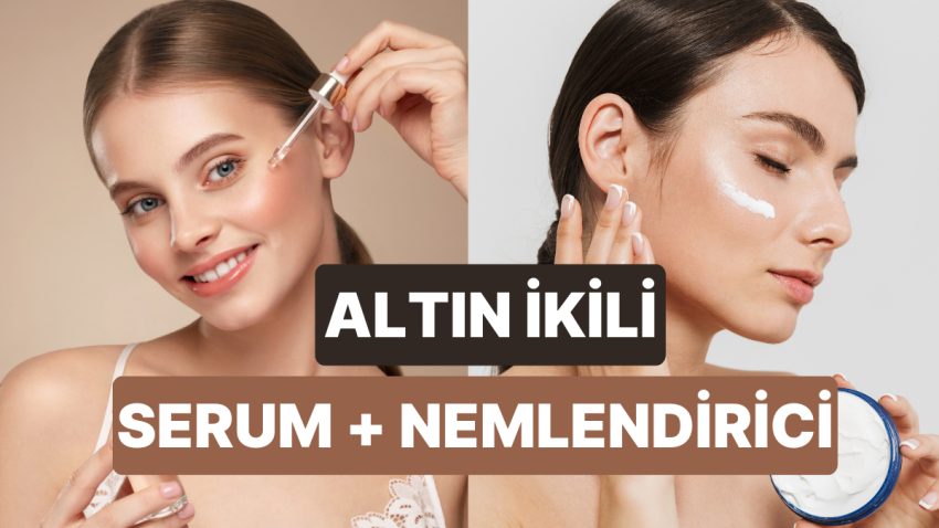 Herkesin Aklındaki O soruyu Cevaplıyoruz: Nemlendirici ve Serum Birlikte Kullanıldığında Daha mı Tesirli?