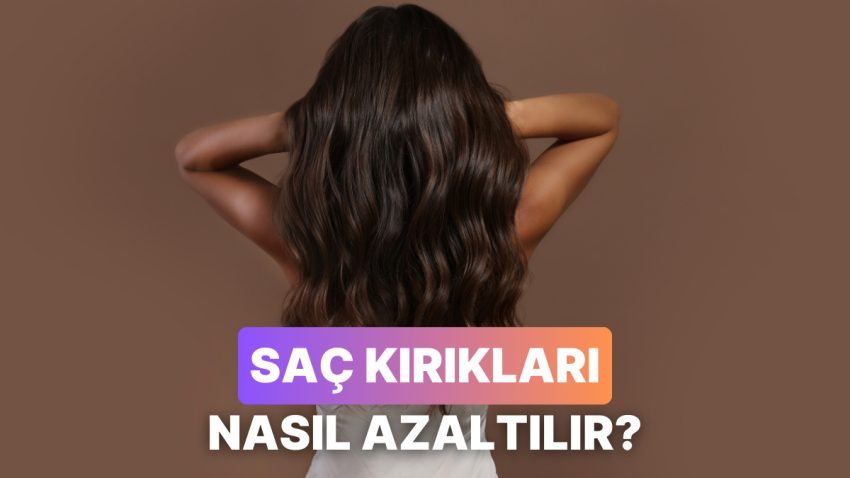 İpek Üzere Saçlar Hayal Değil: Saç Kırıklarını Azaltmak İçin Uygulanabilecek Sistemler
