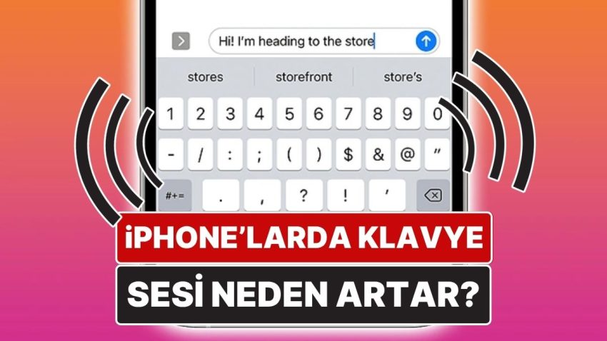iPhone’larda Klavye Sesi Neden Bazen Apansız Yükseliyor?