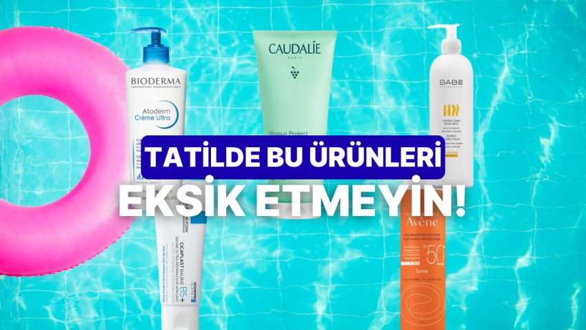 “Keşke Tatile Çıkmadan Evvel Alsaydım” Dememek İçin Alman Gereken Beden Bakım Eserleri