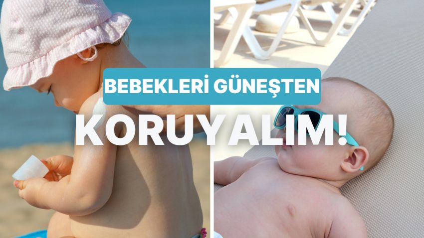 Miniklerin Cildi Güneşle Dost Olsun Diye: Yazın Bebeğini Güneşten Koruyacak 10 Prosedür