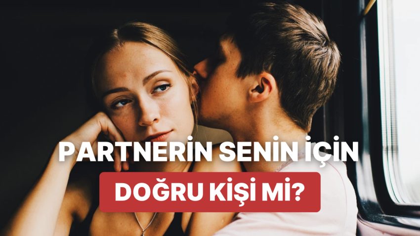 Sizin İçin Yanlışsız Kişi mi? Cinsel ve Duygusal Uyumunuzu Test Etmenizi Sağlayacak 12 Soru