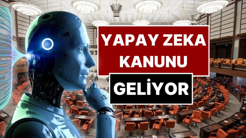Türkiye’de Bir Birinci: Yapay Zeka İçin Kanun Teklifi! Uymayana Para Cezası ve Mahpus Var