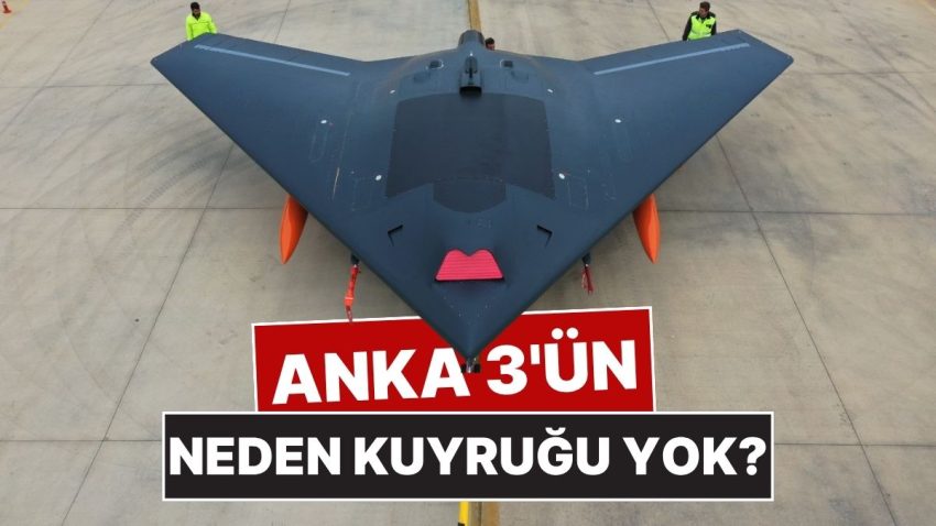 Türkiye’nin İnsansız Savaş Uçağı ANKA 3’ün Neden Kuyruğu Yok?