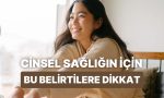 vucudunuzun-sinyallerini-dinleyin-cinsel-sihhatinizle-ilgili-degerli-bildiriler-veren-12-belirti-zQCYhv6O.jpg