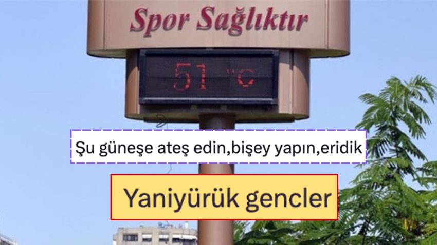 Yaniyürük! Adana’da Hissedilen Sıcaklığın 51 Dereceye Ulaşmasını Kötülük Geçirerek Karşılayan Goygoycular