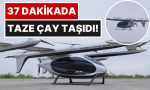 2-tonluk-dev-drone-ile-cay-teslimati-yaptilar-120-kmyi-37-dakikada-gecti-N9vaig1D.jpg