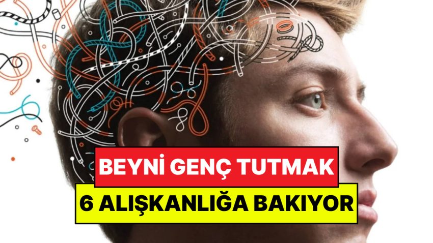 20 Yıllık Nörobilimci Açıkladı: Beyni Genç Tutan 6 Kolay Alışkanlık